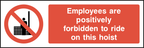 Employees are positively forbidden to ride on this hoist