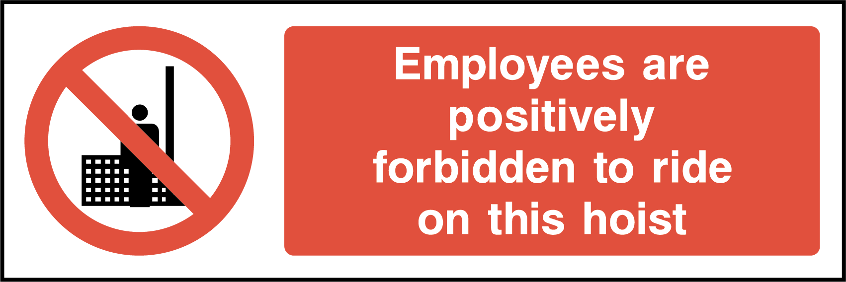 Employees are positively forbidden to ride on this hoist