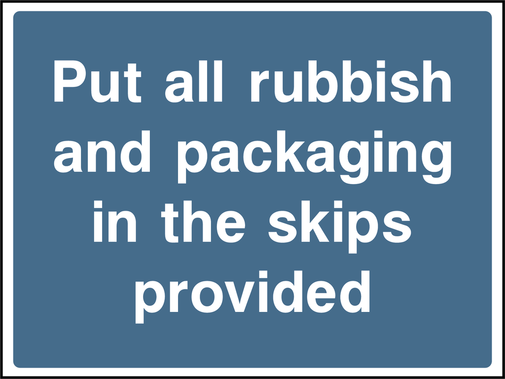 Put all rubbish and packaging in the skips provided