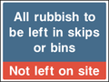 All rubbish to be left in skips or bins, not left on site