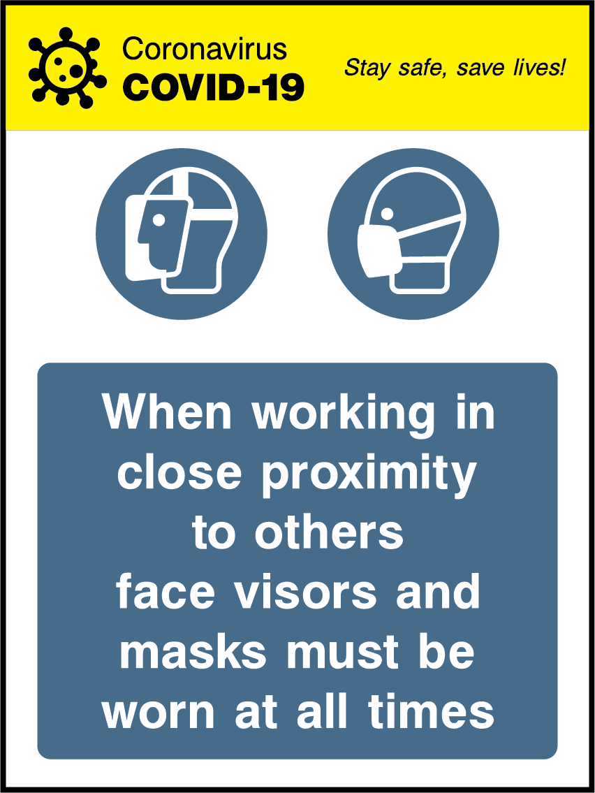 When working in close proximity to others face visors an masks must be worn at all times