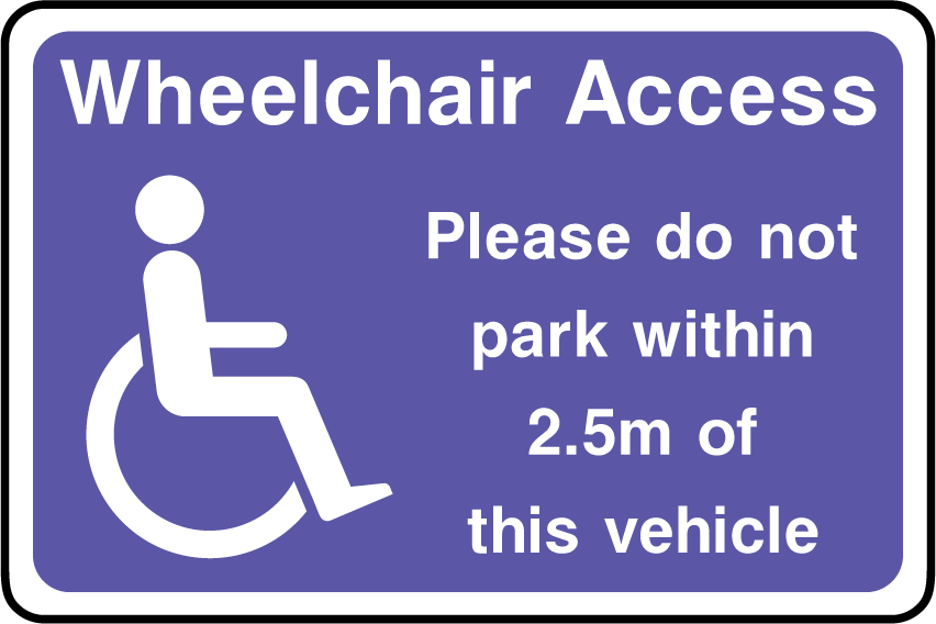 Wheelchair access, please do not park within 2.5m of this vehicle