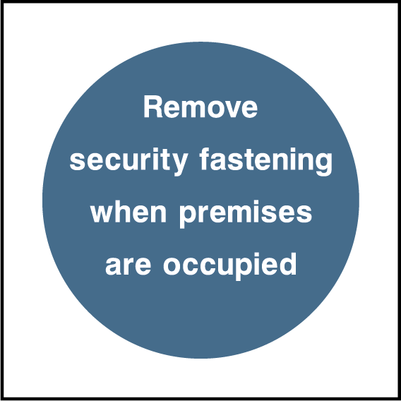 Remove security fastening when premises are occupied